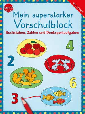 Mein superstarker Vorschulblock. Buchstaben, Zahlen und Denksportaufgaben 80 Übungen zur Vorbereitung auf den Schulbeginn
