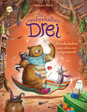 Die zauberhaften Drei (3). Abrakadabra und schon ist aufgeräumt! Ein Bilderbuch über das Aufräumen für Kinder von 3-6 Jahren