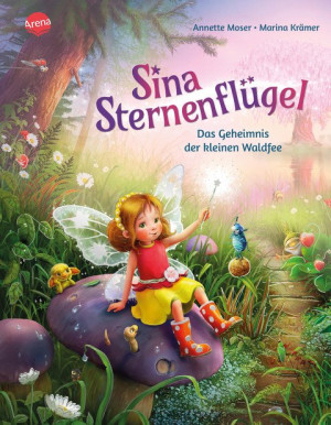 Sina Sternenflügel (1). Das Geheimnis der kleinen Waldfee Ein Bilderbuch über das Bewahren der Natur und die besonderen Begabungen in jedem von...