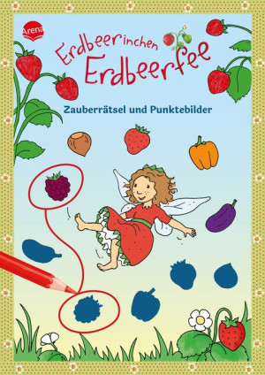 Erdbeerinchen Erdbeerfee. Zauberrätsel und Punktebilder Großes Mal- und Rätselvergnügen für Kinder ab 4 Jahren