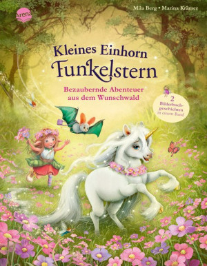 Kleines Einhorn Funkelstern. Bezaubernde Abenteuer aus dem Wunschwald Bilderbuchsammelband aus 2 Bänden mit Glitzerfolie auf dem Cover ab 3 Jahren
