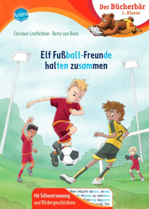 Elf Fußball-Freunde halten zusammen Der Bücherbär: Erstlesebuch; actionreiche Fußballgeschichte für die 1. Klasse, mit Silbentrennung zum...