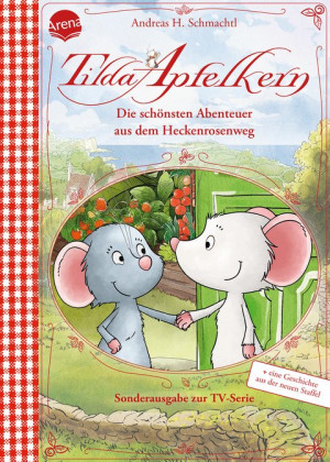 Tilda Apfelkern. Die schönsten Abenteuer aus dem Heckenrosenweg (Sonderausgabe zur TV-Serie) Vorlesebuch ab 4 Jahren