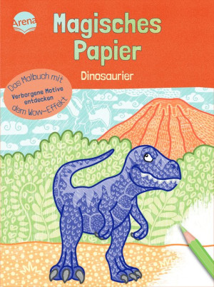 Magisches Papier – Das Malbuch mit dem Wow-Effekt. Dinosaurier Der besondere Mal-Spaß für Kinder ab 4