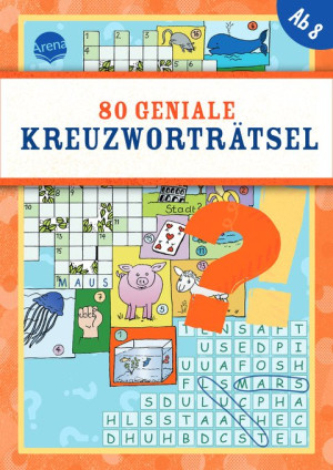 80 geniale Kreuzworträtsel 80 geniale Rätsel ab 8, mit Kreuzwort-, Bilder-, Gitterrätseln uvm.