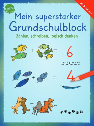 Mein superstarker Grundschulblock. Zählen, schreiben, logisch denken 80 Übungen und Rätselaufgaben ab 6