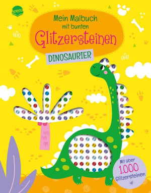 Mein Malbuch mit bunten Glitzersteinen. Dinosaurier (Mit über 1.000 Glitzersteinen) Dinosaurier-Malbuch mit Glitzersteinen zum Bekleben und...