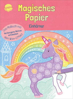 Magisches Papier – Das Malbuch mit dem Wow-Effekt. Einhörner Der besondere Mal-Spaß für Kinder ab 4