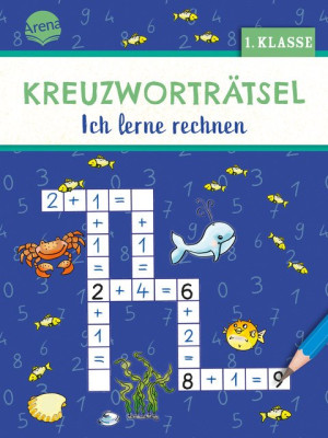 Kreuzworträtsel. Ich lerne rechnen (1. Klasse)  40 Kreuzworträtsel mit Plus- und Minusaufgaben für Kinder ab 6