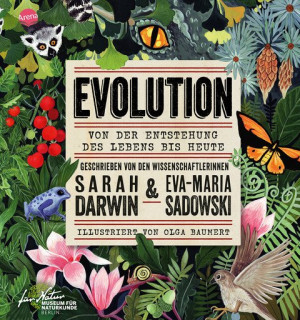 EVOLUTION. Von der Entstehung des Lebens bis heute Ein Sachbuch geschrieben von Charles Darwins Ururenkelin Sarah Darwin und Eva-Maria Sadowski für...