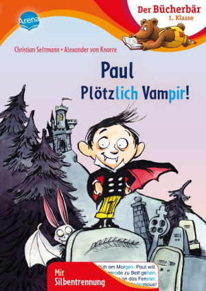 Paul – Plötzlich Vampir! Bücherbär: Erstlesebuch; Vampirgeschichten für die 1. Klasse, mit Silbentrennung zum leichteren Lesenlernen