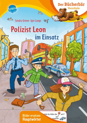 Polizist Leon im Einsatz Der Bücherbär: Erstlesebuch für die Vorschule ab 5 Jahren. Polizeigeschichte Bilder ersetzen Hauptwörter