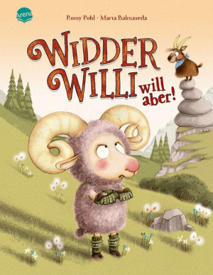 Widder Willi will aber! Witziges und einfühlsames Bilderbuch für Kinder in der Trotzphase ab 3 Jahren