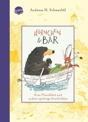 Hörnchen & Bär (3). Eine Flussfahrt und andere spritzige Geschichten Vorlesebuch ab 4 Jahren