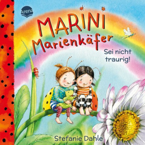 Marini Marienkäfer. Sei nicht traurig! Einfühlsames Pappbilderbuch mit großer Ausklappseite über das Traurigsein, das Kindern ab 2 Jahren dabei...