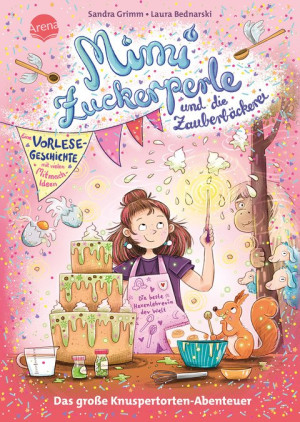 Mimi Zuckerperle und die Zauberbäckerei. Das große Knuspertorten-Abenteuer. Eine Vorlesegeschichte mit vielen Mitmach-Ideen Interaktiver Lesespaß...
