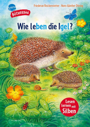Sachwissen für Erstleser. Wie leben die Igel? Bücherbär: Erstlesebuch; Sachwissen über Igel für die 1. Klasse, mit Silbentrennung zum leichteren...