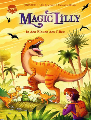 "Magic Lilly" (4). In den Klauen des T-Rex Die Abenteuer einer Geheimhexe für Kinder ab 7 Jahren. Kinderbuch mit vielen Bildern. Zeitreise zu den...