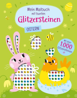 Mein Malbuch mit bunten Glitzersteinen. Ostern (Mit über 1.000 Glitzersteinen) Oster-Malbuch mit Glitzersteinen zum Bekleben und perforierten...
