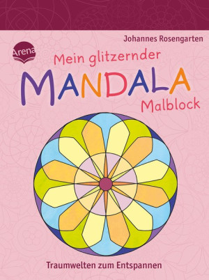 Mein glitzernder Mandala-Malblock. Traumwelten zum Entspannen Malspaß zur Entspannung für Kinder ab 5 Jahren
