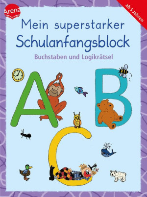 Mein superstarker Schulanfangsblock. Buchstaben und Logikrätsel 80 Übungen und Rätselaufgaben ab 5
