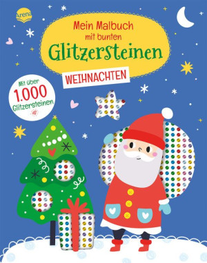 Mein Malbuch mit bunten Glitzersteinen. Weihnachten (Mit über 1.000 Glitzersteinen) Malbuch zur Weihnachtszeit mit Glitzersteinen zum Bekleben und...