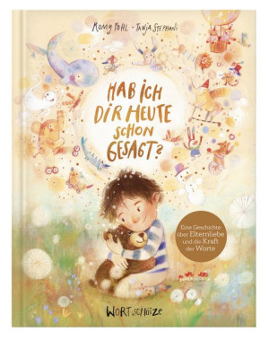 Hab ich dir heute schon gesagt? Ein besonderes Bilderbuch von 4 bis 99 Jahren über die Macht bedingungsloser Liebe. Kinder stark machen durch den...