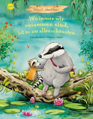 Wassili Waschbär (3). Wo immer wir zusammen sind, ist es am allerschönsten Eine berührende Bilderbuchgeschichte über den Wert eines liebevollen...