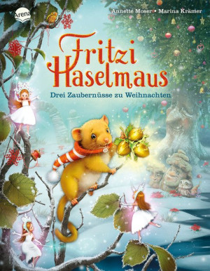 Fritzi Haselmaus. Drei Zaubernüsse zu Weihnachten Ein zauberhaftes Bilderbuch zum Vorlesen ab 4 Jahren über die magische Stimmung zu Weihnachten