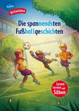 Die spannendsten Fußballgeschichten Mit Silbentrennung, 12 mitreißende Geschichten über König Fußball, 1. Klasse