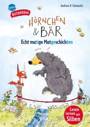 Hörnchen & Bär. Echt mutige Mutgeschichten Bücherbär: Erstlesebuch; kurze Geschichten mit Hörnchen und Bär ab der 1. Klasse, mit Silbentrennung zum...