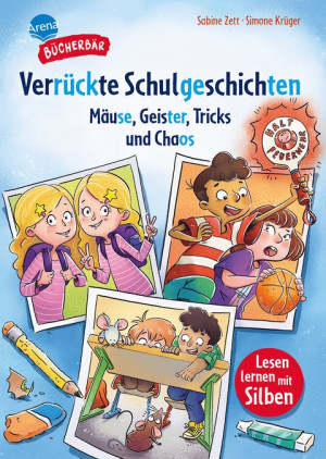 Verrückte Schulgeschichten. Mäuse, Geister, Tricks und Chaos Bücherbär: Erstlesebuch; kurze Schulgeschichten ab der 1. Klasse, mit Silbentrennung...