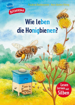 Wie leben die Honigbienen? Bücherbär: Erstlesebuch; Sachwissen über Bienen für die 1. Klasse, mit Silbentrennung zum leichteren Lesenlernen....