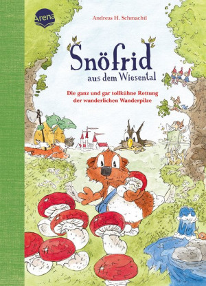 Snöfrid aus dem Wiesental (7). Die ganz und gar tollkühne Rettung der wunderlichen Wanderpilze Vorlesebuch ab 4 Jahren