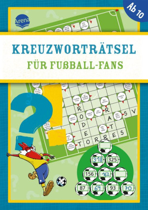 Kreuzworträtsel für Fußball-Fans Fußball-Knobelspaß ab 10 Jahren mit Kreuzworträtseln, Gitterrätseln, Suchbildern und Fußballwissen