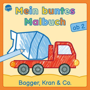 Mein buntes Malbuch ab 2. Bagger, Kran und Co. Bunte Motive für das erste Ausmalen und Kritzeln. Beschäftigung für Kleinkinder ab 2 Jahren