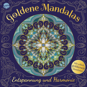 Goldene Mandalas. Entspannung und Harmonie 40 Mandalas zum Ausmalen und Entspannen inkl. 10 Mandalas mit goldenen Linien, für jung und alt