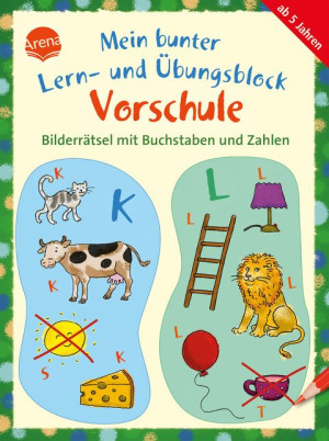 Mein bunter Lern- und Übungsblock Vorschule. Bilderrätsel mit Buchstaben und Zahlen Lustige Lernspiele zur Vorbereitung auf die 1. Klasse für...