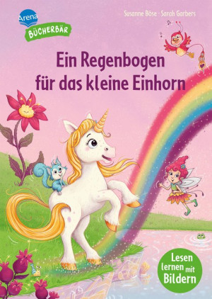 Ein Regenbogen für das kleine Einhorn Lesen lernen mit Bildern, zum Vor- und Mitlesen. Vorschule. Mit Mut und Selbstvertrauen entdeckt das kleine...