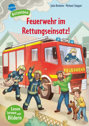 Feuerwehr im Rettungseinsatz! Lesen lernen mit Bildern, zum Vor- und Mitlesen. Ein spannendes Feuerwehr-Abenteuer für Jungen und Mädchen. Bilder...