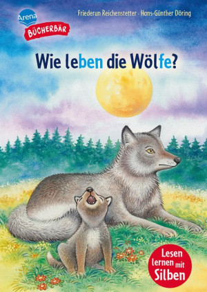 Wie leben die Wölfe? Bücherbär: Erstlesebuch, Lesen lernen mit Silben; Sachwissen über Wölfe ab der 1. Klasse, mit Silbentrennung zum leichteren...