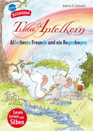 Tilda Apfelkern. Allerbeste Freunde und ein Regenbogen Ein zauberhaftes Abenteuer mit farbig markierten Silben für große und kleine...