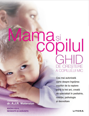 Mama Si Copilul. Ghid De Crestere A Copilului Mic. Editie Revizuita Si Adaugita