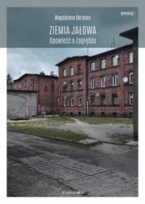 Ziemia jałowa Opowieść o Zagłębiu