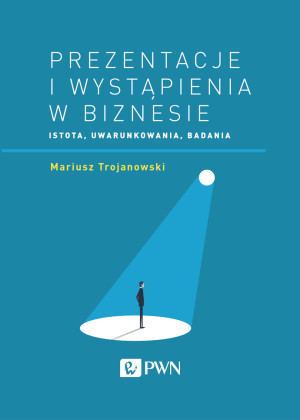 Prezentacje i wystąpienia w biznesie Istota, uwarunkowania, badania