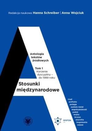 Stosunki międzynarodowe Antologia tekstów źródłowych Tom 1: Korzenie dyscypliny – do 1989 roku