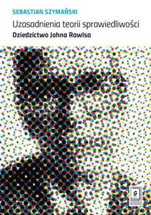 Uzasadnienia teorii sprawiedliwości Dziedzictwo Johna Rawlsa