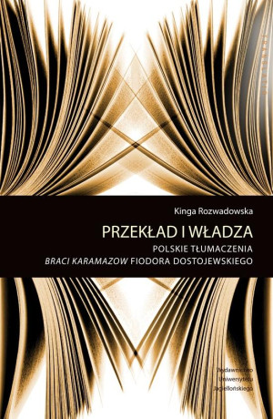 Przekład i władza Polskie tłumaczenia Braci Karamazow Fiodora Dostojewskiego