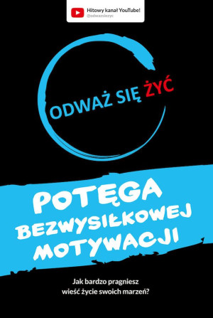 Odważ się żyć Potęga bezwysiłkowej motywacji