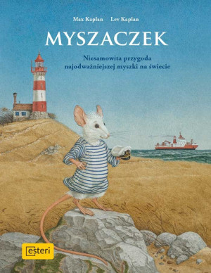 Myszaczek Nieprawdopodobne przygody maleńkiej myszki o sercu lwa